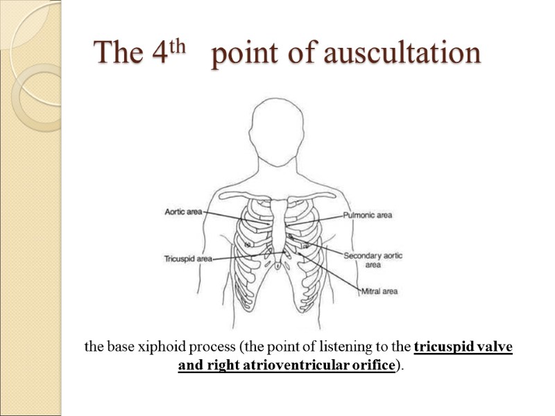 The 4th   point of auscultation the base xiphoid process (the point of